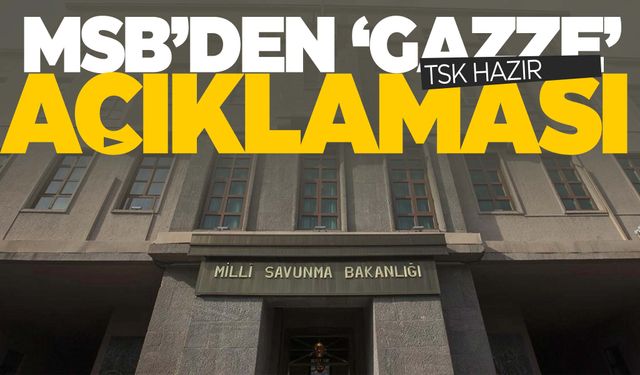 MSB’den dikkat çeken Gazze açıklaması