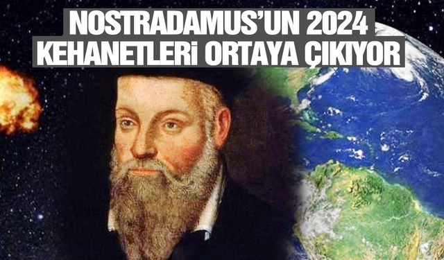 Nostradamus’un 2024 kehanetleri tüyler ürpertti!