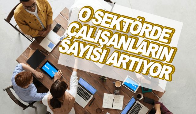 O sektörde çalışan sayısı 122 bini geçti