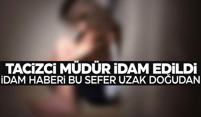 Öğrencilerini taciz eden ilkokul müdürü idam edildi