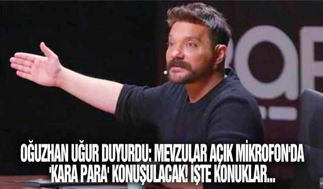 Oğuzhan Uğur duyurdu: Mevzular Açık Mikrofon'da 'kara para' konuşulacak! İşte konuklar...