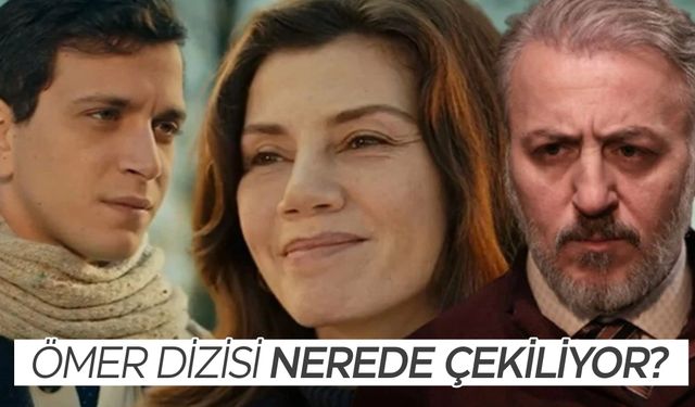 Ömer dizisi nerede çekiliyor? Ömer dizisi hangi semtte çekiliyor?