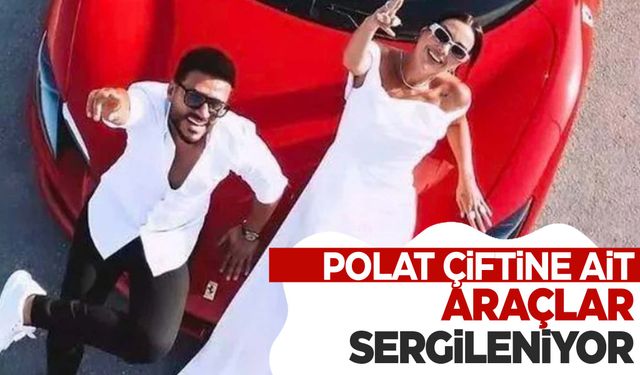 Polat çiftinin lüks araçları böyle sergilendi!