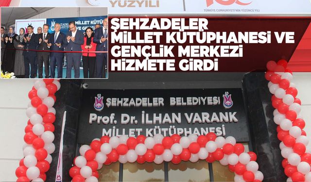 Şehzadeler’de görkemli açılış… Millet Kütüphanesi ve Gençlik Merkezi hizmete girdi