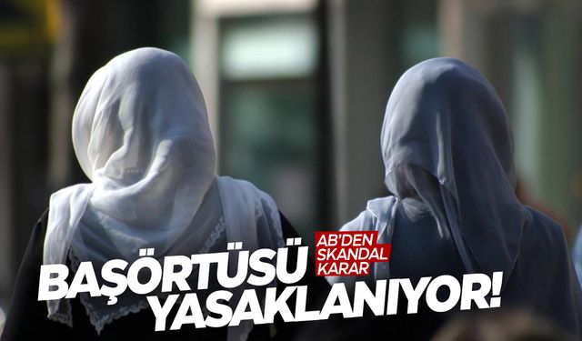 Skandal karar... Başörtüsü yasaklanıyor