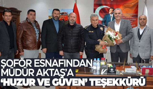 Şoför esnafından Emniyet Müdürü Aktaş’a ‘huzur ve güven’ teşekkürü