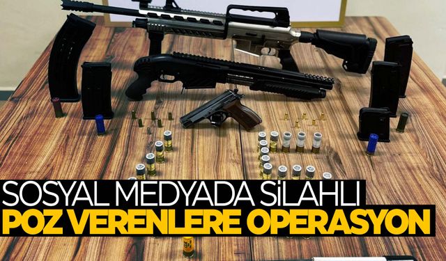 Silahlı sosyal medya pozlarına operasyon!