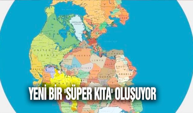 Yeni bir 'süper kıta' oluşuyor