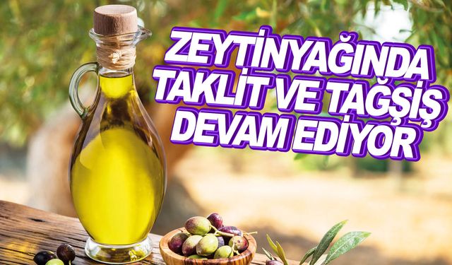 Taklit zeytinyağı sahtekarlığı sürüyor