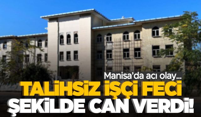 Manisa'da inşaattan düşen işçi öldü