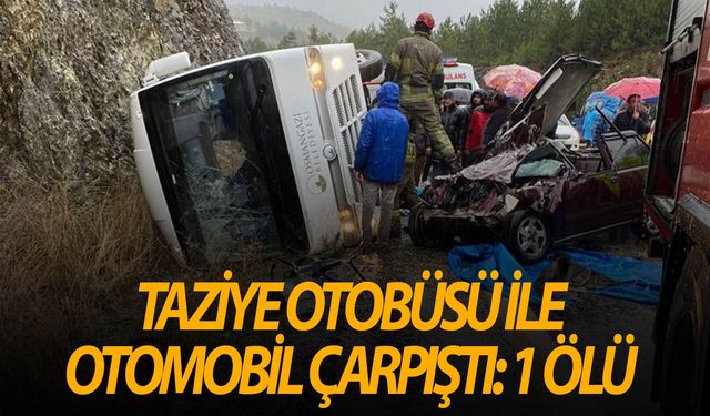 Taziye yakınlarını taşıyan otobüs otomobille çarpıştı 1 ölü, 5 yaralı