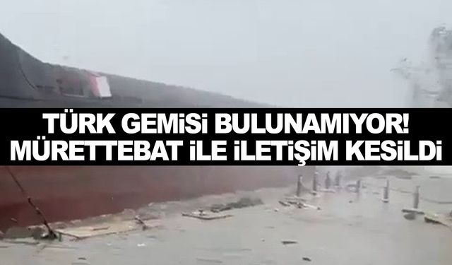 Türk gemisi Zonguldak açıklarındaki fırtınada kayboldu