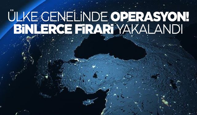 Türkiye genelinde operasyon! Binlerce kişi yakalandı