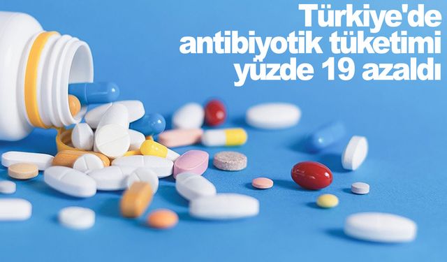 Türkiye'de antibiyotik tüketimi yüzde 19 azaldı