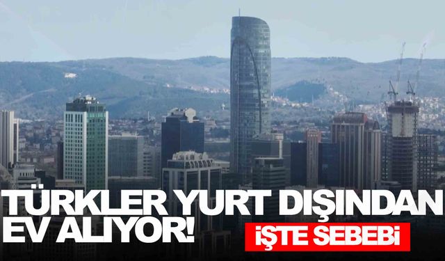 Türkler yurt dışından ev alıyor!