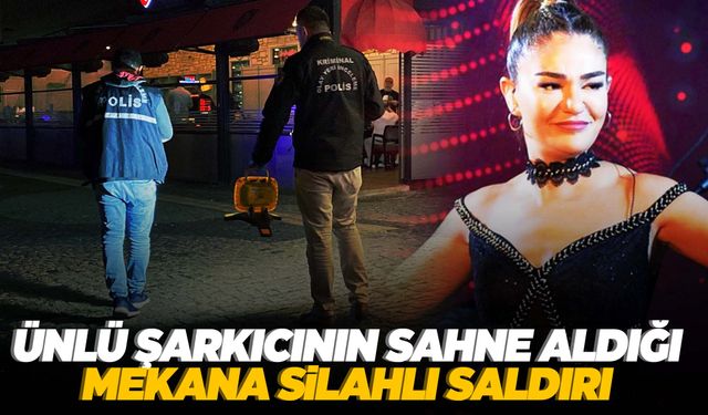 Ünlü şarkıcının sahne aldığı mekana silahlı saldırı!