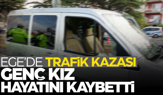 Hafif ticari aracın çarptığı genç kız hayatını kaybetti  