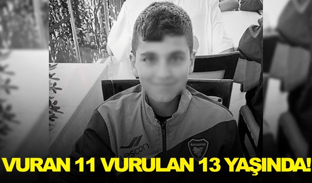 Vuran 11 vurulan 13 yaşında!