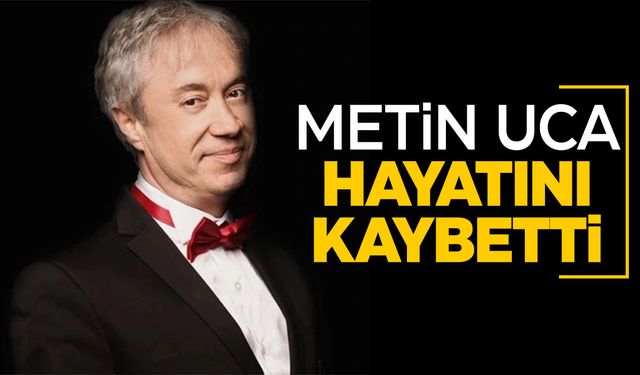 Yazar, tiyatrocu ve sunucu Metin Uca hayatını kaybetti