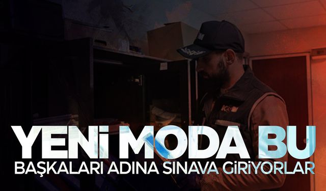 Yeni moda... Başkaları adına sınavlara giriyorlar