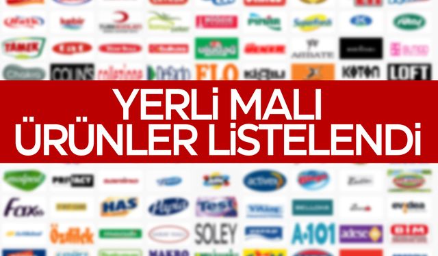 Yerli malı ürünler nelerdir? Türk malı ürünler listelendi