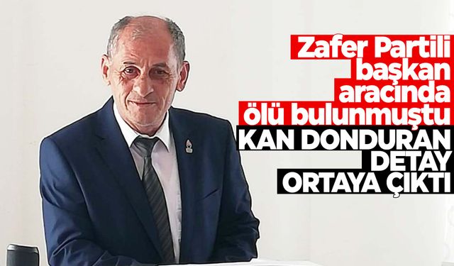 Zafer Partisi İlçe Başkanı aracının yanında ölü bulunmuştu… Kan donduran detay ortaya çıktı!