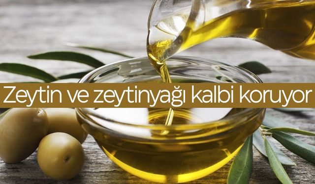 Zeytin ve zeytinyağı kalbi koruyor