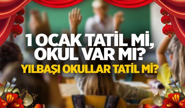 1 Ocak Pazartesi okullar tatil mi? Yılbaşı tatili kaç gün? 2024 Resmi Tatiller