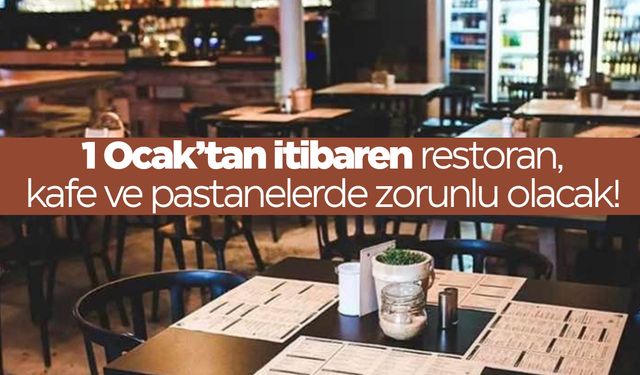 1 Ocak’tan itibaren restoran, kafe ve pastanelerde zorunlu olacak!