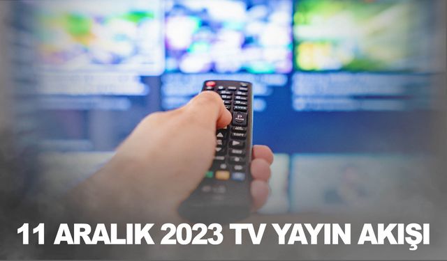 11 Aralık Pazartesi tv ekranında neler var? Tüm kanalların yayın akışı?