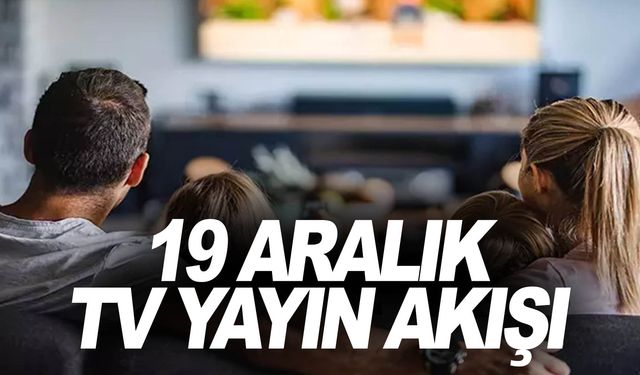 19 Aralık Salı tv ekranında neler var? Tüm kanalların yayın akışı