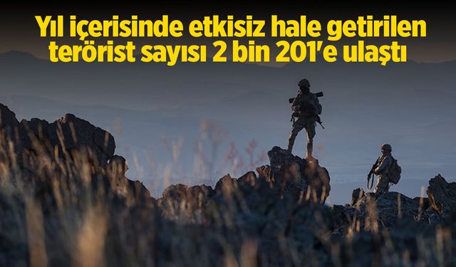 2 bin 201 terörist etkisizleştirildi