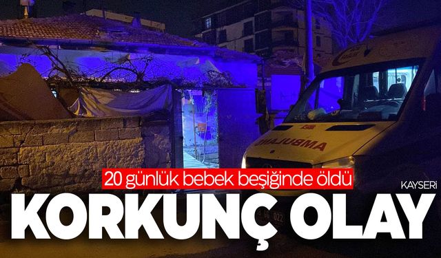 20 günlük bebek beşiğinde ölü bulundu  