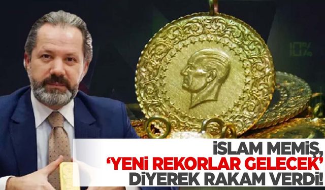 2024 altın yılı mı olacak? İslam Memiş, ‘yeni rekorlar gelecek’ duyurdu!