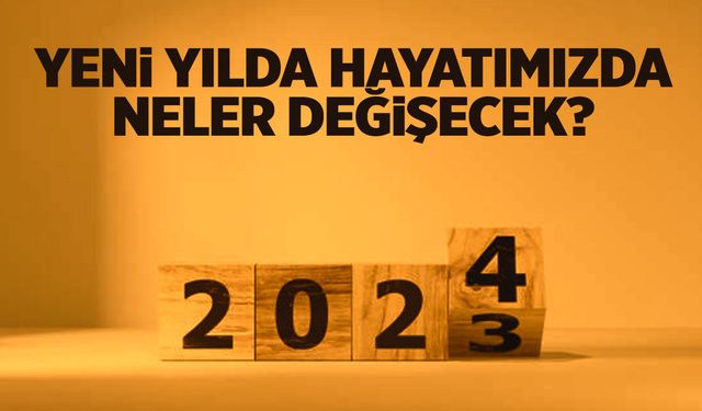 2024’te değişecek! İşte yeni düzenlemeler