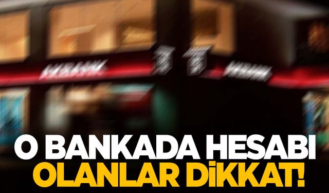 O bankada hesabı olanlar dikkat! 31 Aralık saat 23.59’da son bulacak!