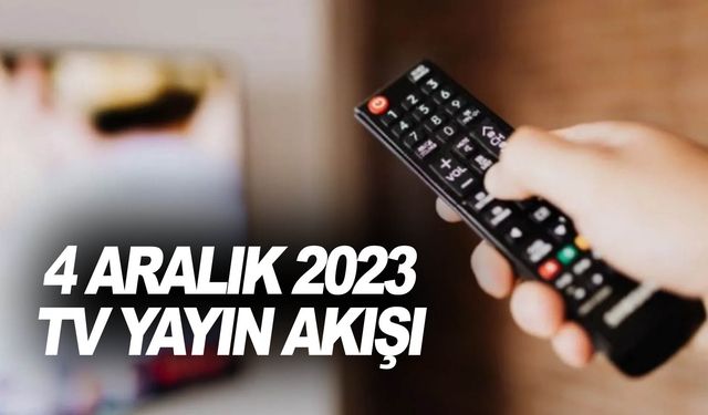 4 Aralık 2023 televizyonda ne var?