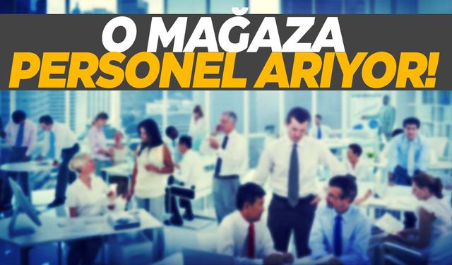 Manisa’da da onlarca şubesi var… O mağaza personel arıyor!