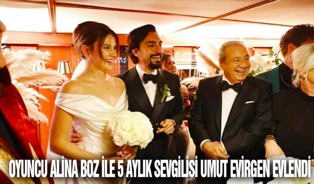 Oyuncu Alina Boz ile 5 aylık sevgilisi Umut Evirgen evlendi