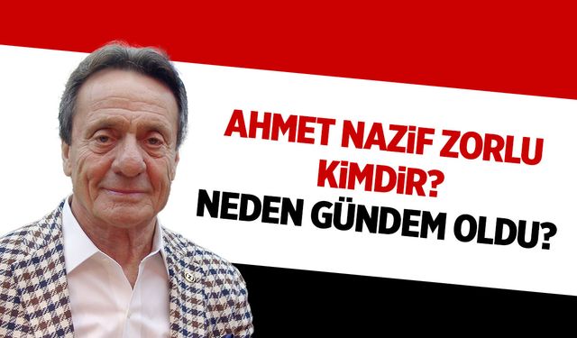 Ahmet Nazif Zorlu kimdir, kaç yaşındadır? Ahmet Zorlu evli mi?