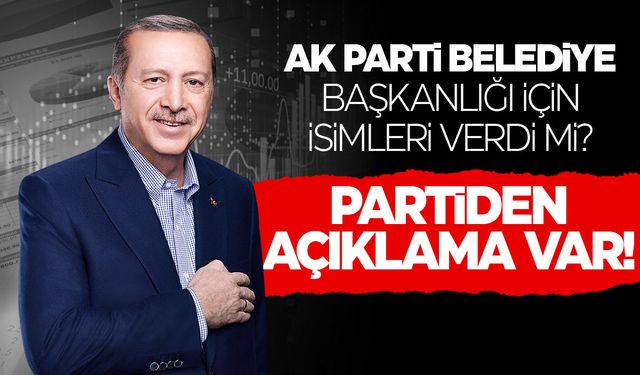 AK Parti'den açıklama! Belediye adayları belirlendi mi?