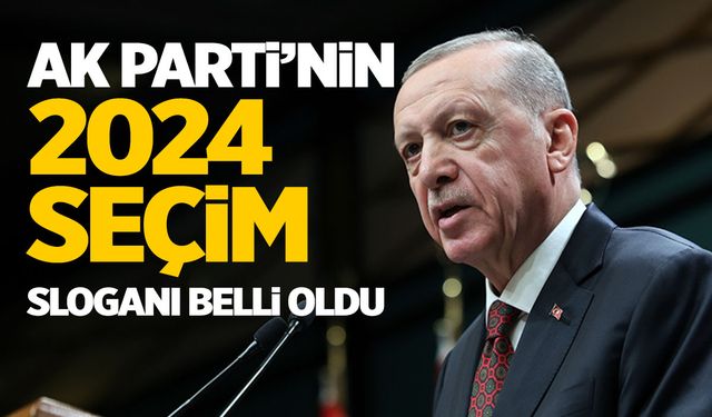 AK Parti’nin 2024 seçim sloganı belli oldu!