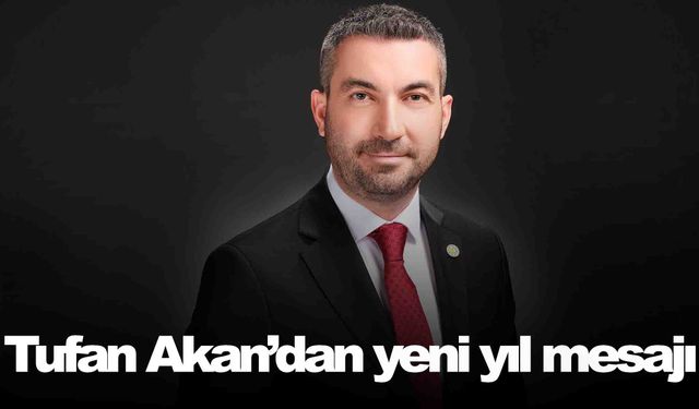 İYİ Partili Tufan Akan’dan yeni yıl mesajı