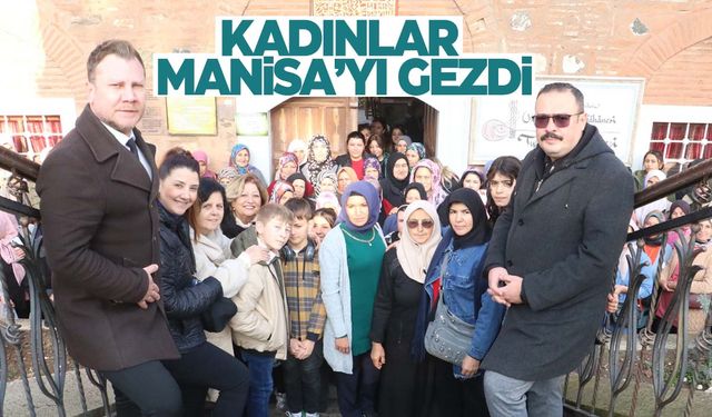 Alaşehirli kadınlar Manisa’yı gezdi