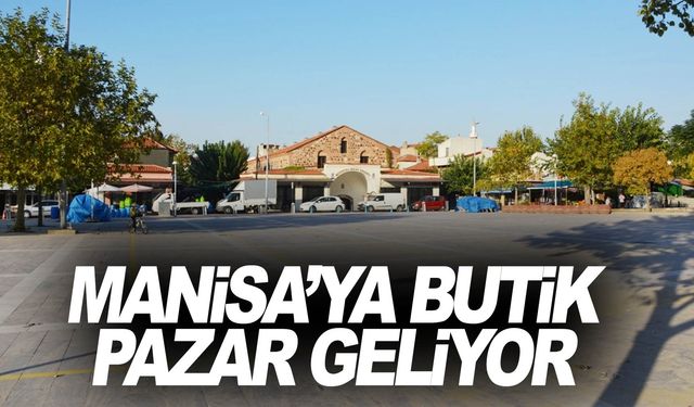 Artık Manisa’nın da butik pazarı olacak