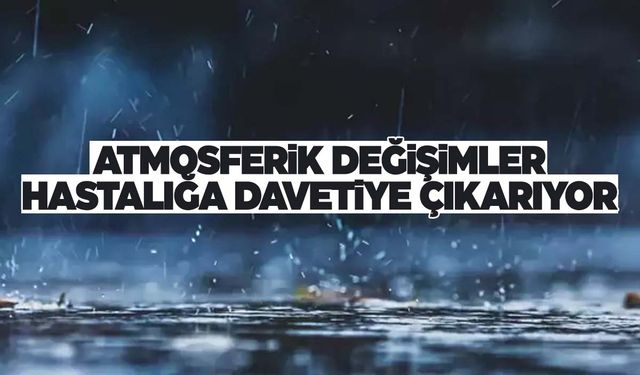 Atmosferik değişimler sağlığı olumsuz etkiliyor… İşte bilinmeyen o etkiler!