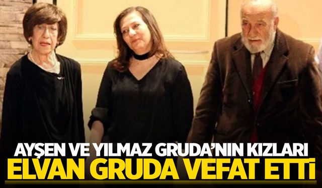 Ayşen Gruda'nın kızı Elvan Gruda hayatını kaybetti