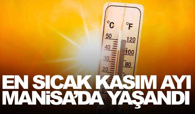 Bakan Haseki duyurdu… En sıcak kasım ayı Manisa’da yaşandı!