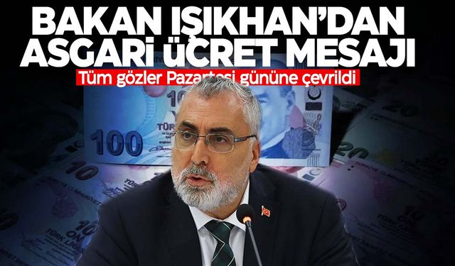 Bakan Işıkhan’dan flaş asgari ücret çıkışı!