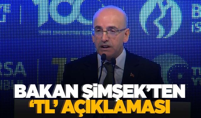 Bakan Şimşek’ten ‘TL’ açıklaması